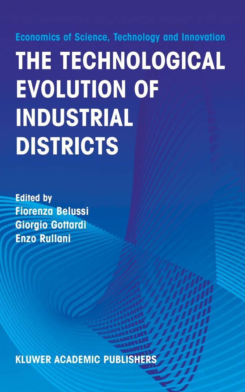 The Technological Evolution of Industrial Districts (Economics of Science, Technology and Innovation, 29),Used