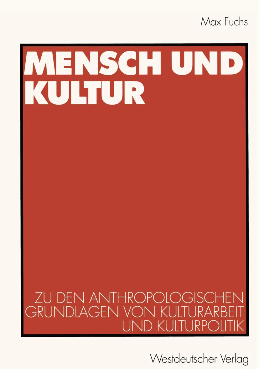 Mensch und Kultur: Zu den anthropologischen Grundlagen von Kulturarbeit und Kulturpolitik (German Edition),Used