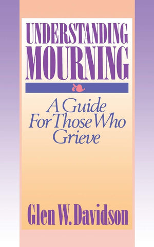 Understanding Mourning: A Guide For Those Who Grieve (Religion & Medicine),New