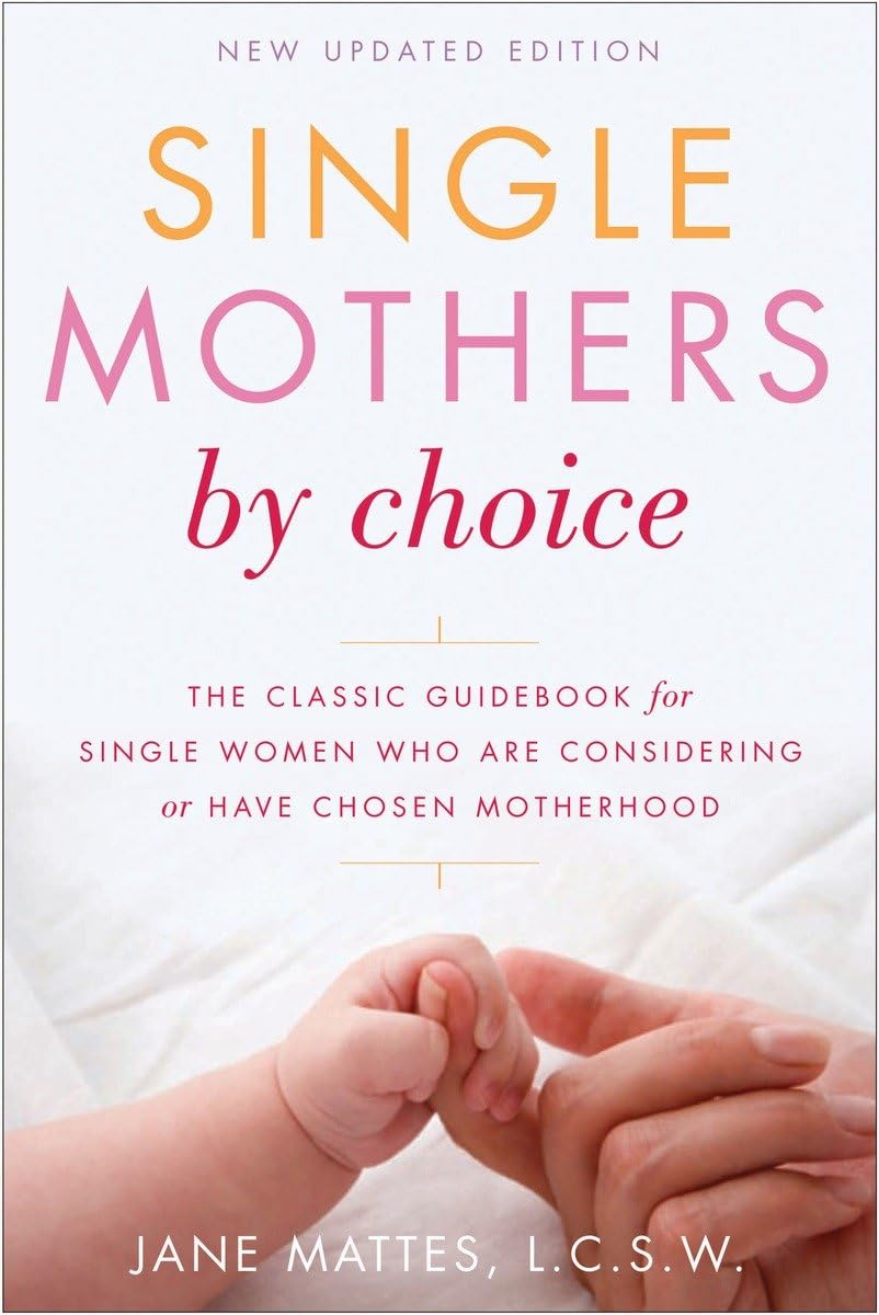 Single Mothers by Choice: A Guidebook for Single Women Who Are Considering or Have Chosen Motherhood,Used