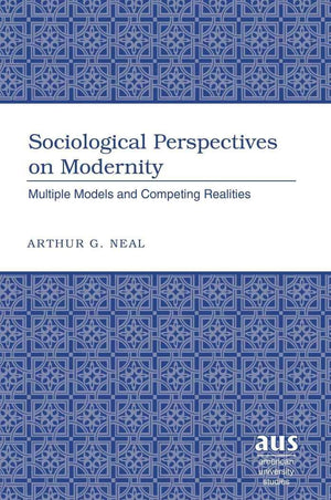 Sociological Perspectives On Modernity: Multiple Models And Competing Realities (American University Studies),Used