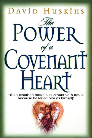 The Power of a Covenant Heart: 'Then Jonathan Made a Covenant With David Because He Loved Him as Himself',Used
