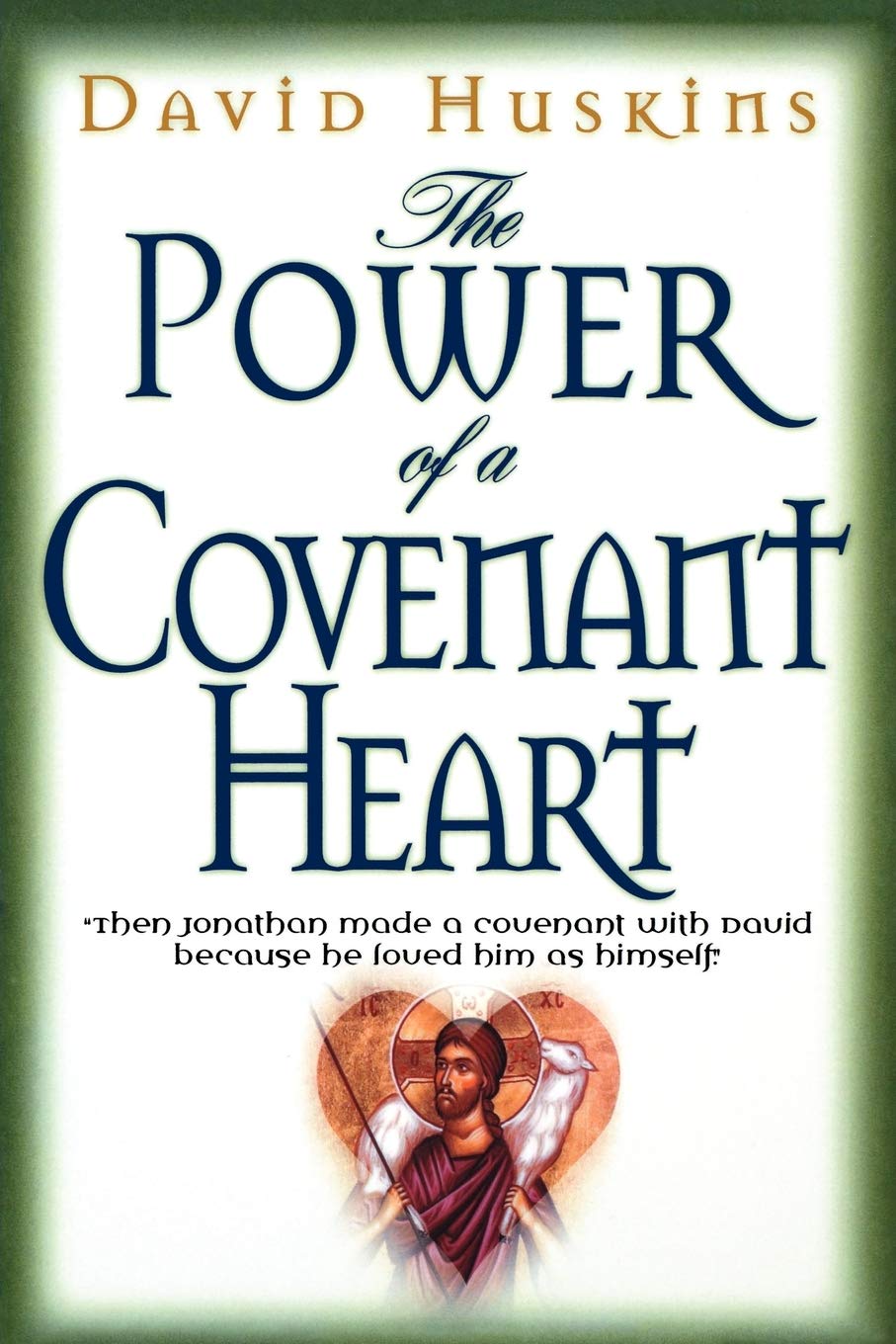 The Power of a Covenant Heart: 'Then Jonathan Made a Covenant With David Because He Loved Him as Himself',Used