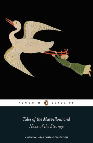 Tales of the Marvellous and News of the Strange: A Medieval Arab Fantasy Collection,Used