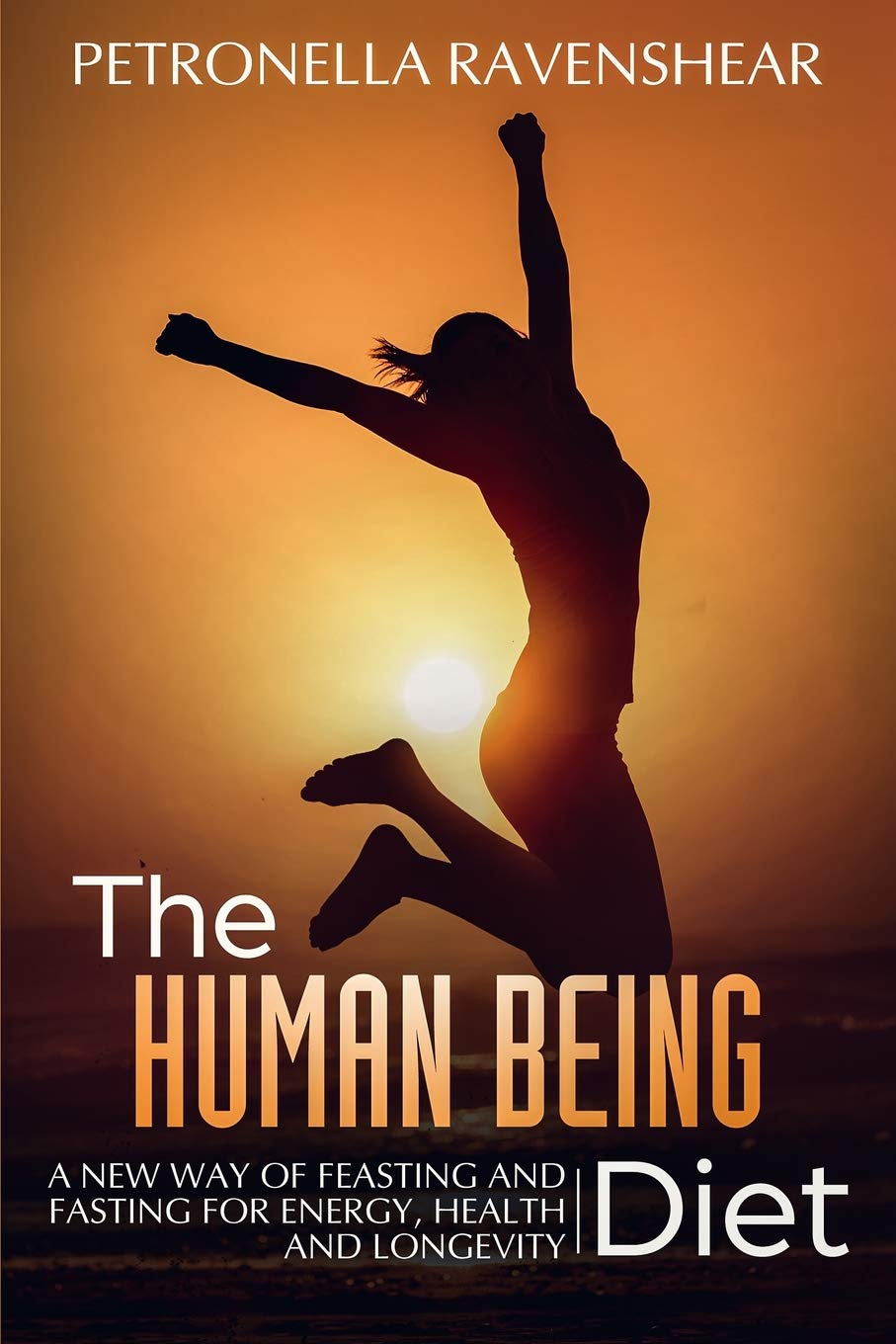 The Human Being Diet: A blueprint for feasting and fasting your way to feeling, looking and being your best,Used