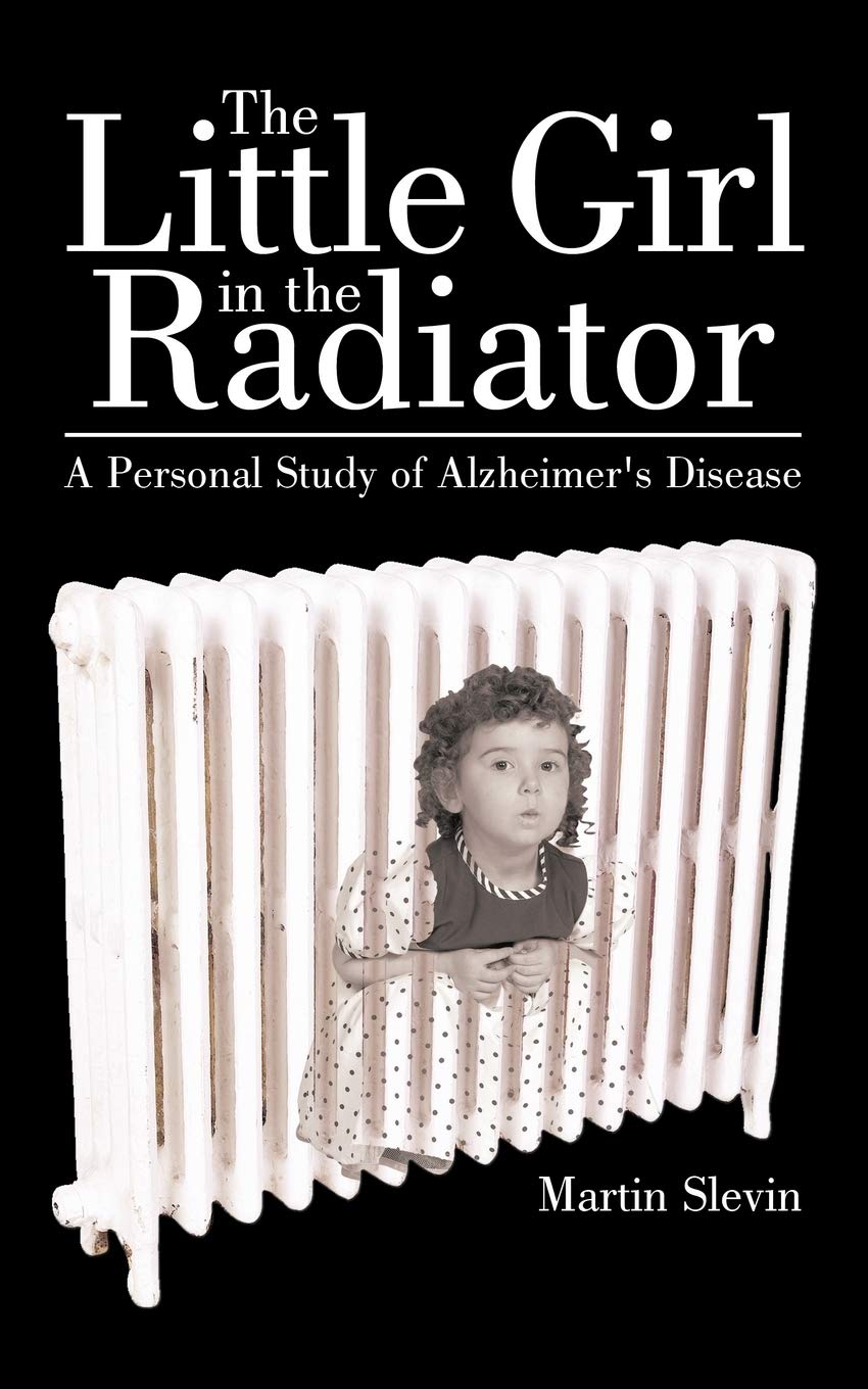 The Little Girl In The Radiator: A Personal Study Of Alzheimer'S Disease,Used