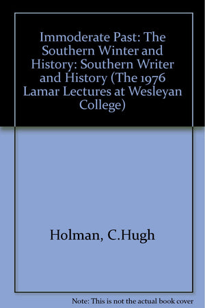 The Immoderate Past: The Southern Writer and History (The Lamar lectures at Wesleyan College ; 1976),Used