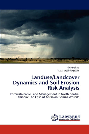 Landuse/Landcover Dynamics and Soil Erosion Risk Analysis: For Sustainable Land Management in North Central Ethiopia: The Case o,Used