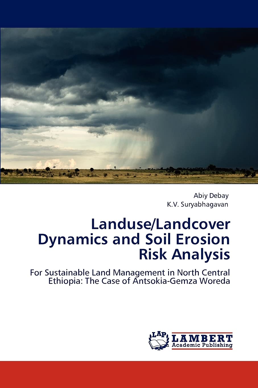 Landuse/Landcover Dynamics and Soil Erosion Risk Analysis: For Sustainable Land Management in North Central Ethiopia: The Case o,Used