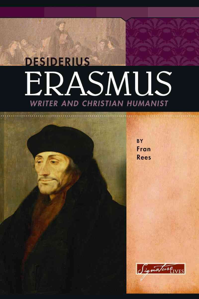 Desiderius Erasmus: Writer And Christian Humanist (Signature Lives: Reformation Era),Used