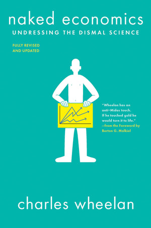 Naked Economics: Undressing the Dismal Science,New