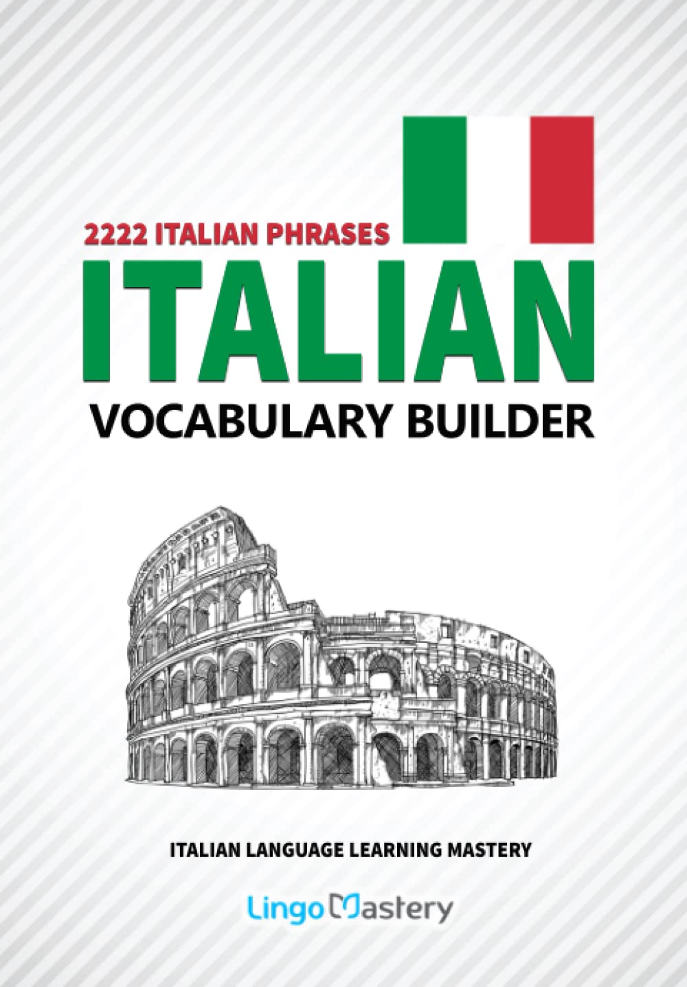 Italian Vocabulary Builder: 2222 Italian Phrases To Learn Italian And Grow Your Vocabulary (Italian Language Learning Mastery),Used