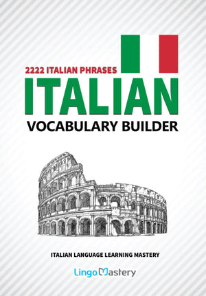Italian Vocabulary Builder: 2222 Italian Phrases To Learn Italian And Grow Your Vocabulary (Italian Language Learning Mastery),Used