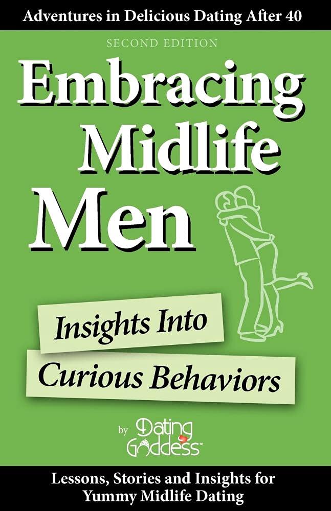 Embracing Midlife Men: Insights Into Curious Behaviors (Adventures In Delicious Dating After 40),Used