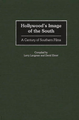 Hollywood'S Image Of The South: A Century Of Southern Films (Bibliographies And Indexes In The Performing Arts)