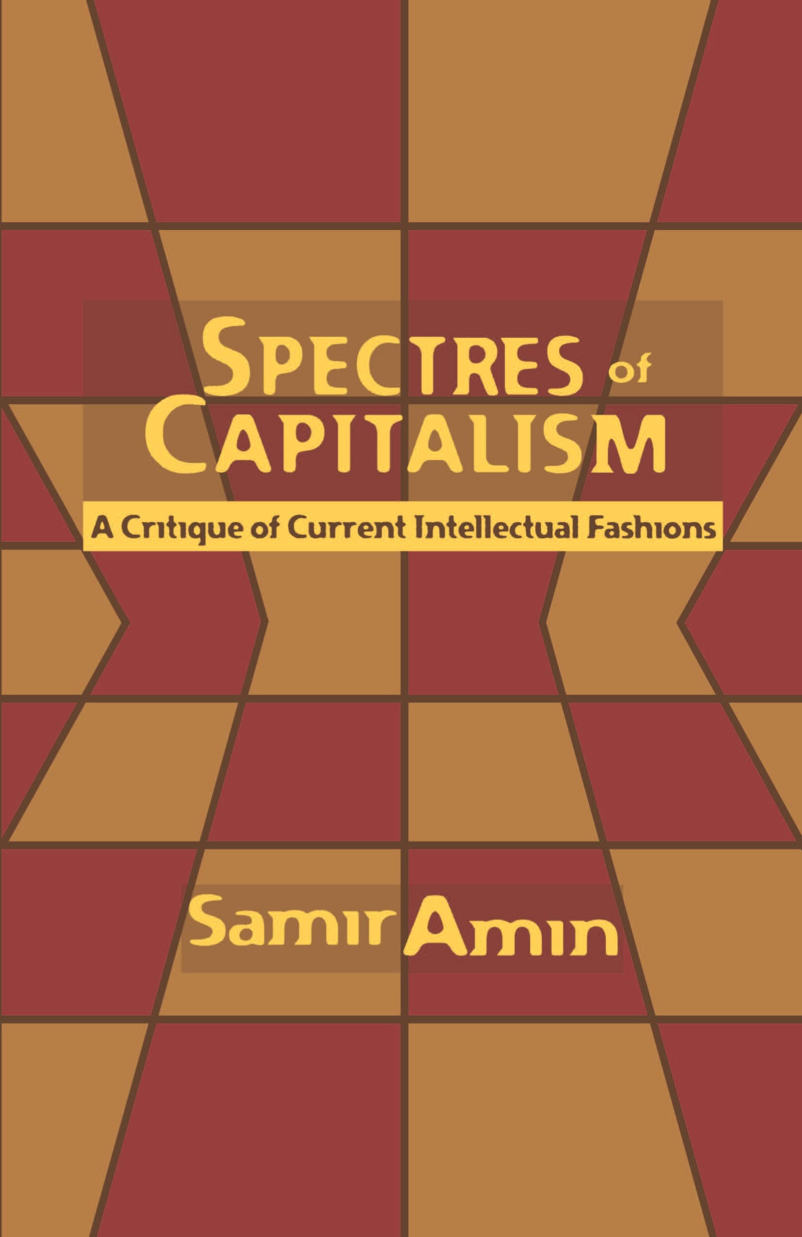 Spectres Of Capitalism: A Critique Of Current Intellectual Fashions,New