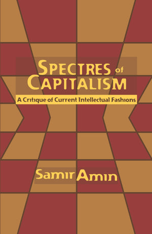 Spectres Of Capitalism: A Critique Of Current Intellectual Fashions,New