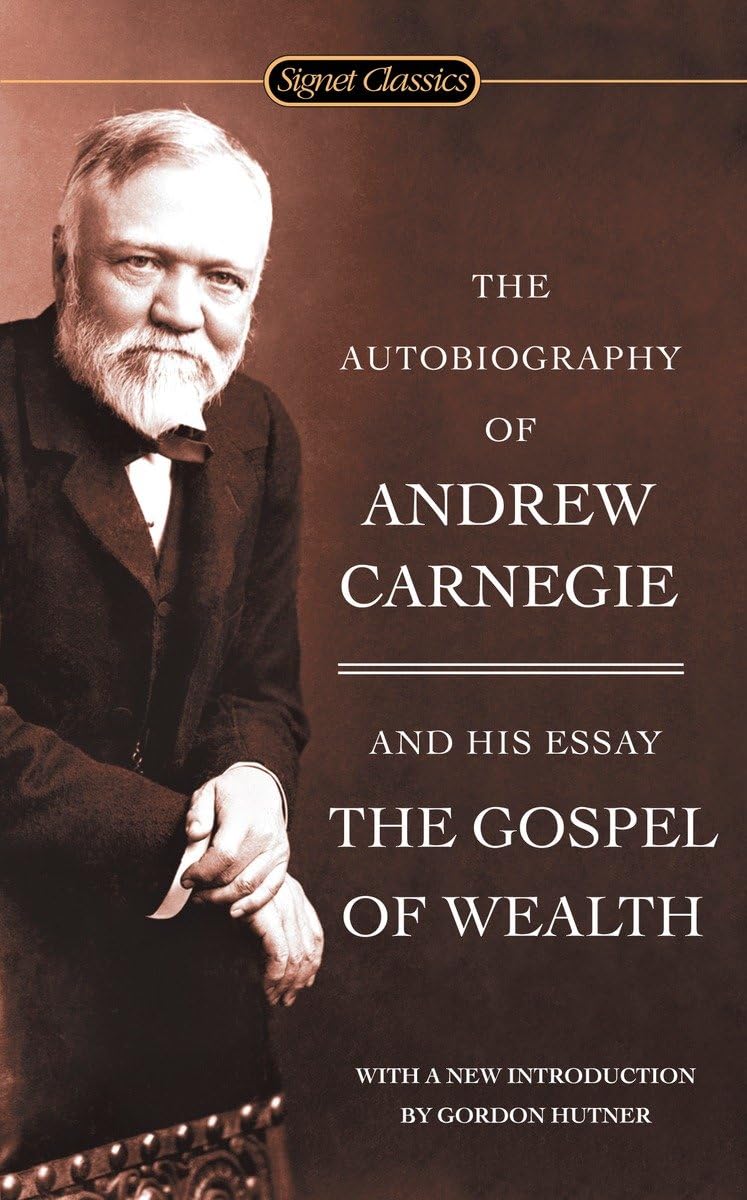The Autobiography of Andrew Carnegie and the Gospel of Wealth (Signet Classics),New