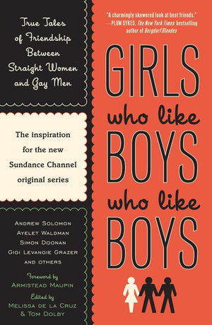 Girls Who Like Boys Who Like Boys: True Tales of Friendship Between Straight Women and Gay Men,Used