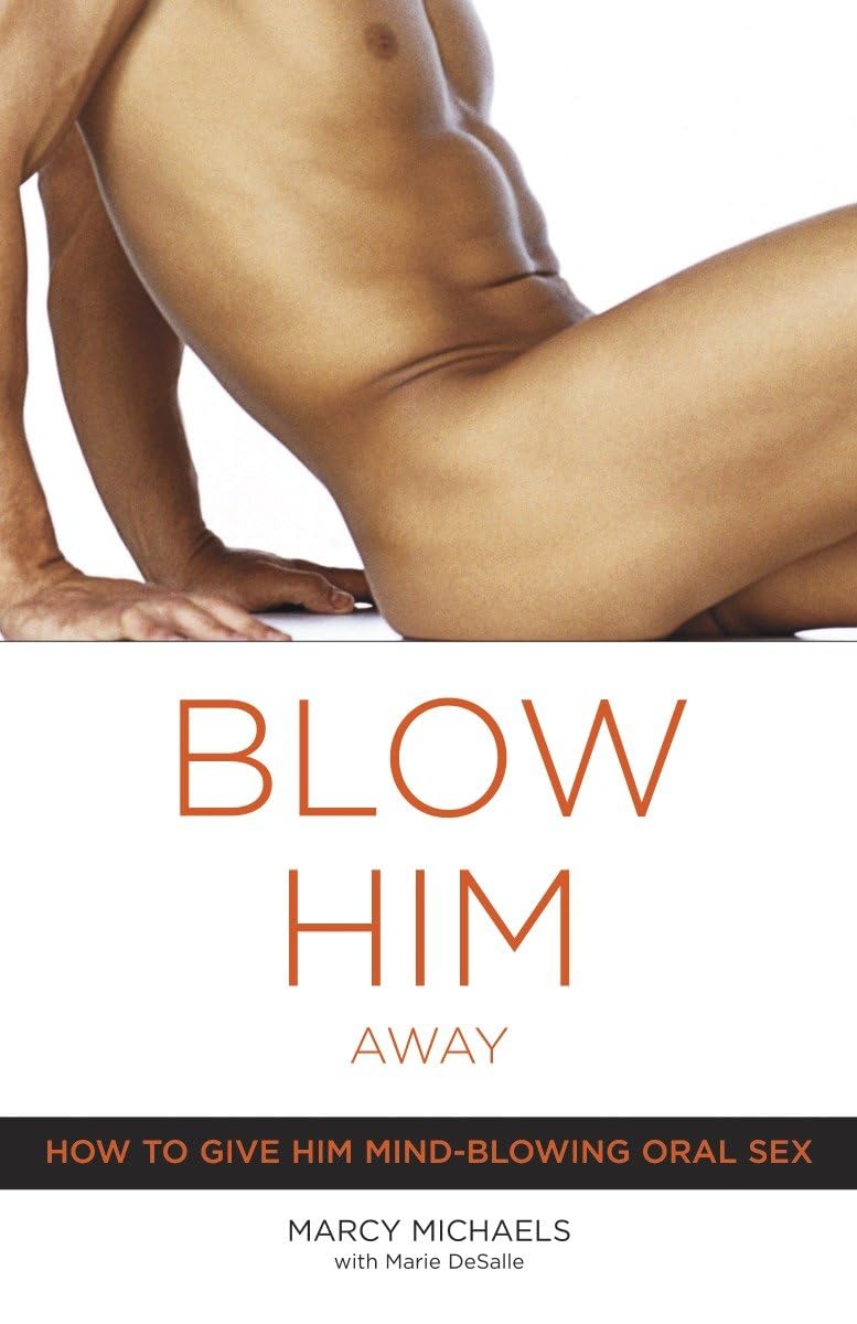 Blow Him Away: How To Give Him Mindblowing Oral Sex,Used