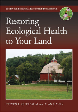 Restoring Ecological Health to Your Land (The Science and Practice of Ecological Restoration Series),New