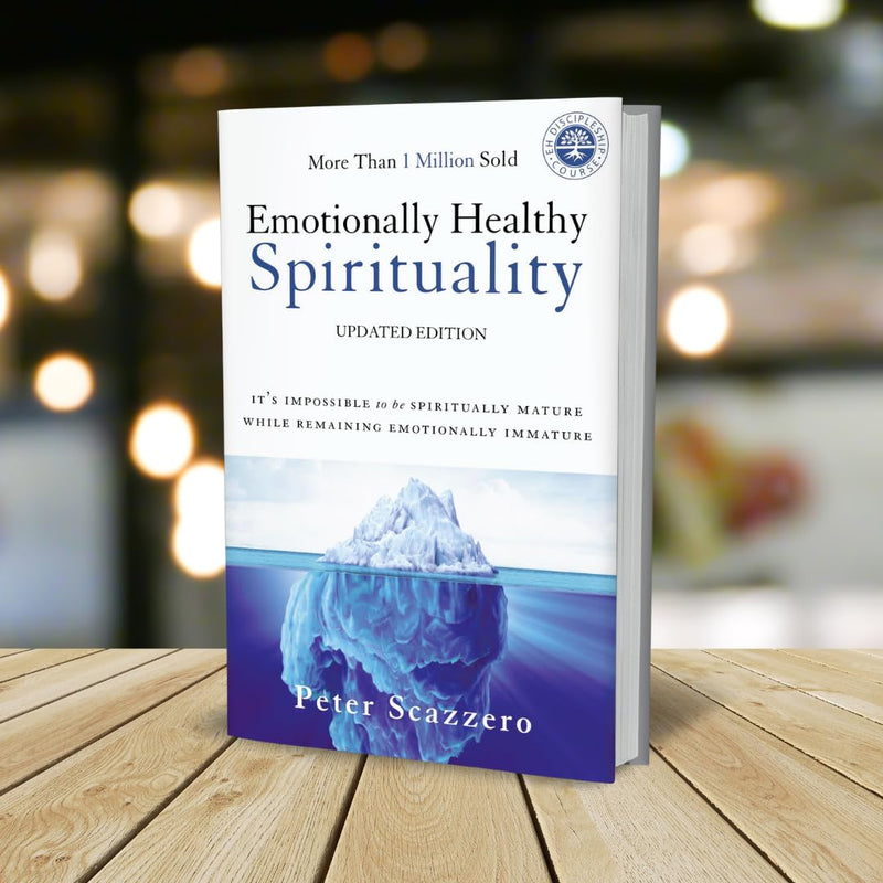 Emotionally Healthy Spirituality: It s Impossible to Be Spiritually Mature, While Remaining Emotionally Immature