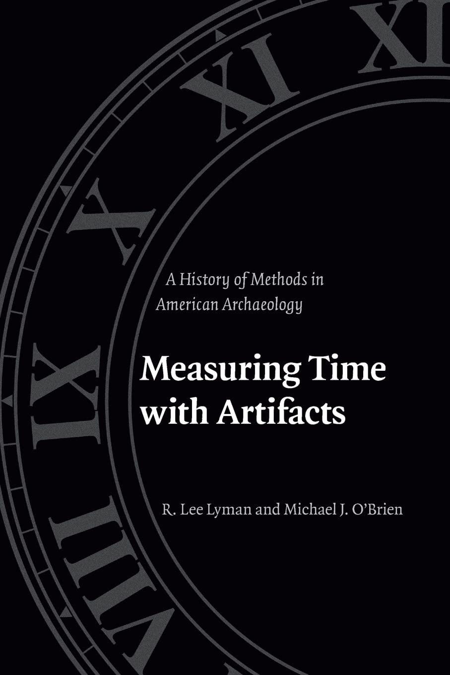 Measuring Time With Artifacts: A History Of Methods In American Archaeology,Used