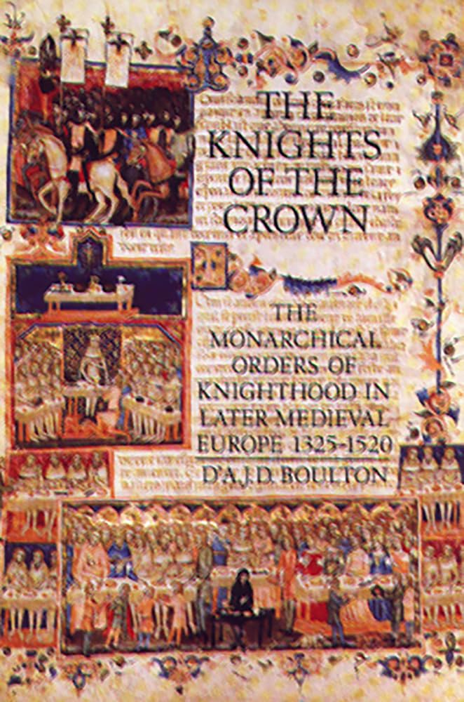 The Knights Of The Crown: The Monarchical Orders Of Knighthood In Later Medieval Europe 13251520,Used