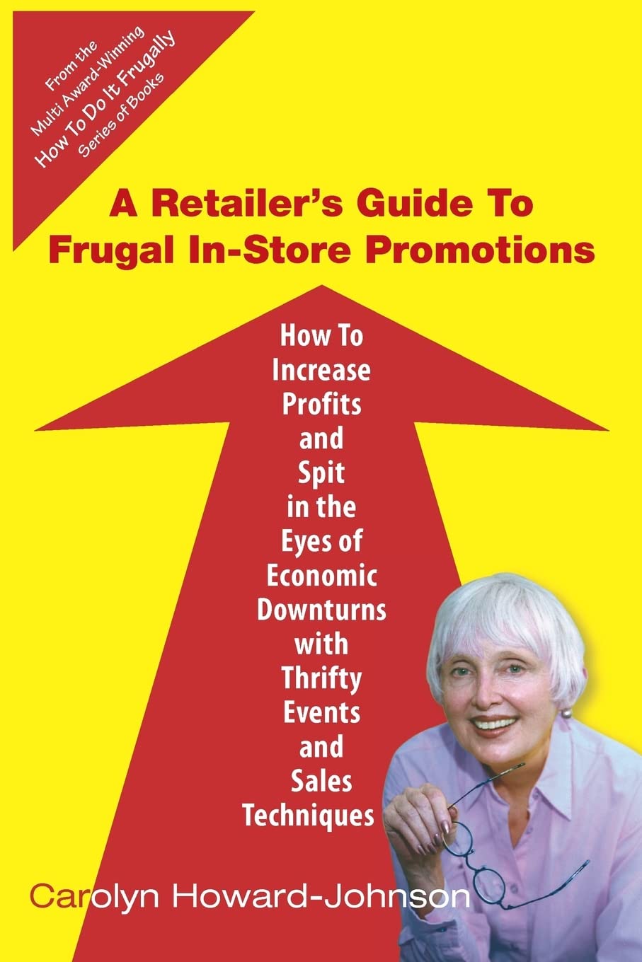A Retailer'S Guide To Frugal Instore Promotions: Howto Increase Profits And Spit In The Eyes Of Economic Downturns Using Thrif,Used
