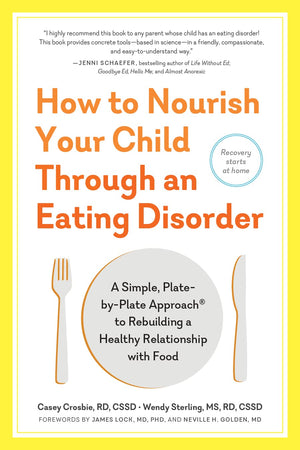 How To Nourish Your Child Through An Eating Disorder: A Simple, Platebyplate Approach? To Rebuilding A Healthy Relationship Wi