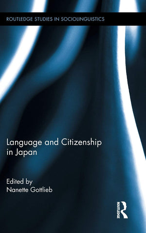 Language and Citizenship in Japan (Routledge Studies in Sociolinguistics),New