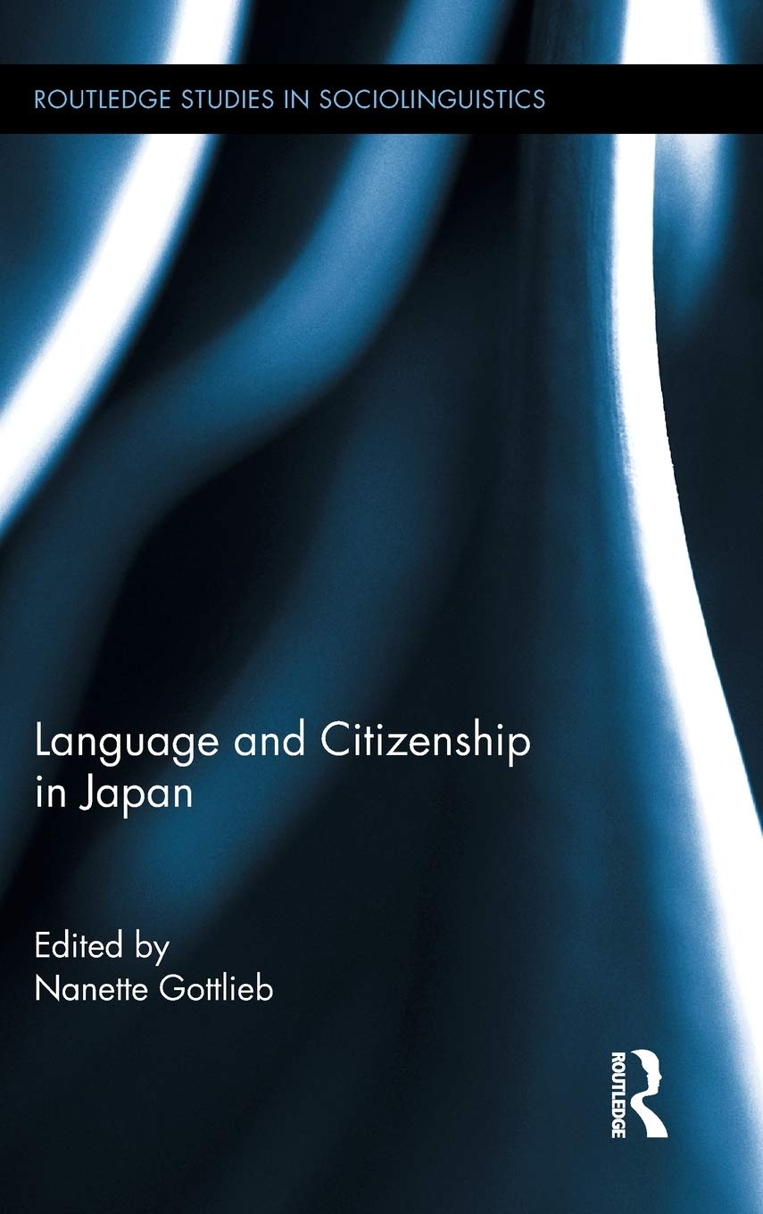 Language and Citizenship in Japan (Routledge Studies in Sociolinguistics),New