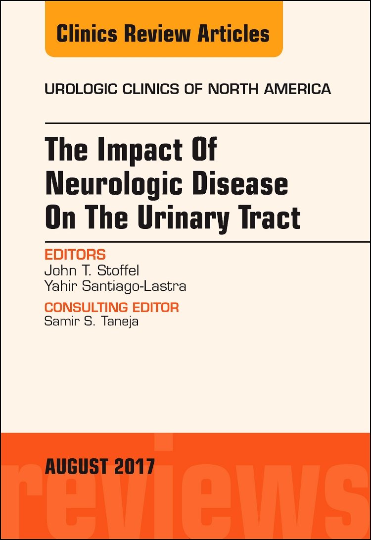 The Impact of Neurologic Disease on the Urinary Tract, An Issue of Urologic Clinics (Volume 443) (The Clinics: Surgery, Volume ,Used