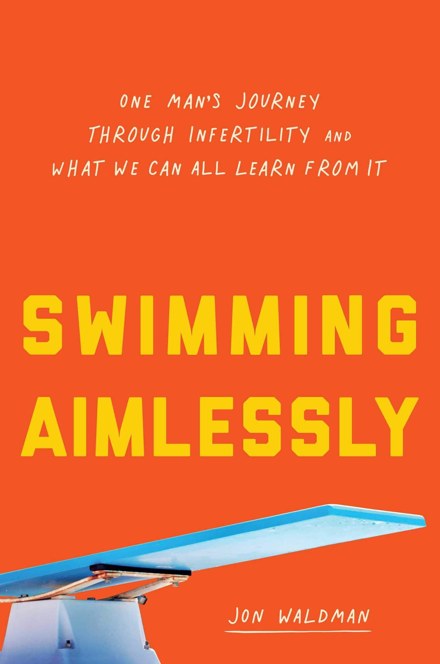 Swimming Aimlessly: One Man's Journey through Infertility and What We Can All Learn from It,Used