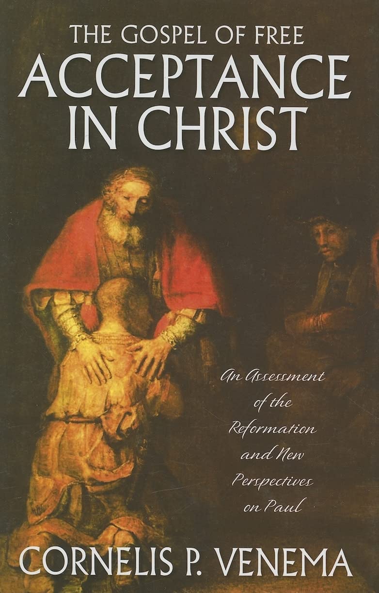 The Gospel Of Free Acceptance In Christ: An Assessment Of The Reformation And 'New Perspectives' On Paul