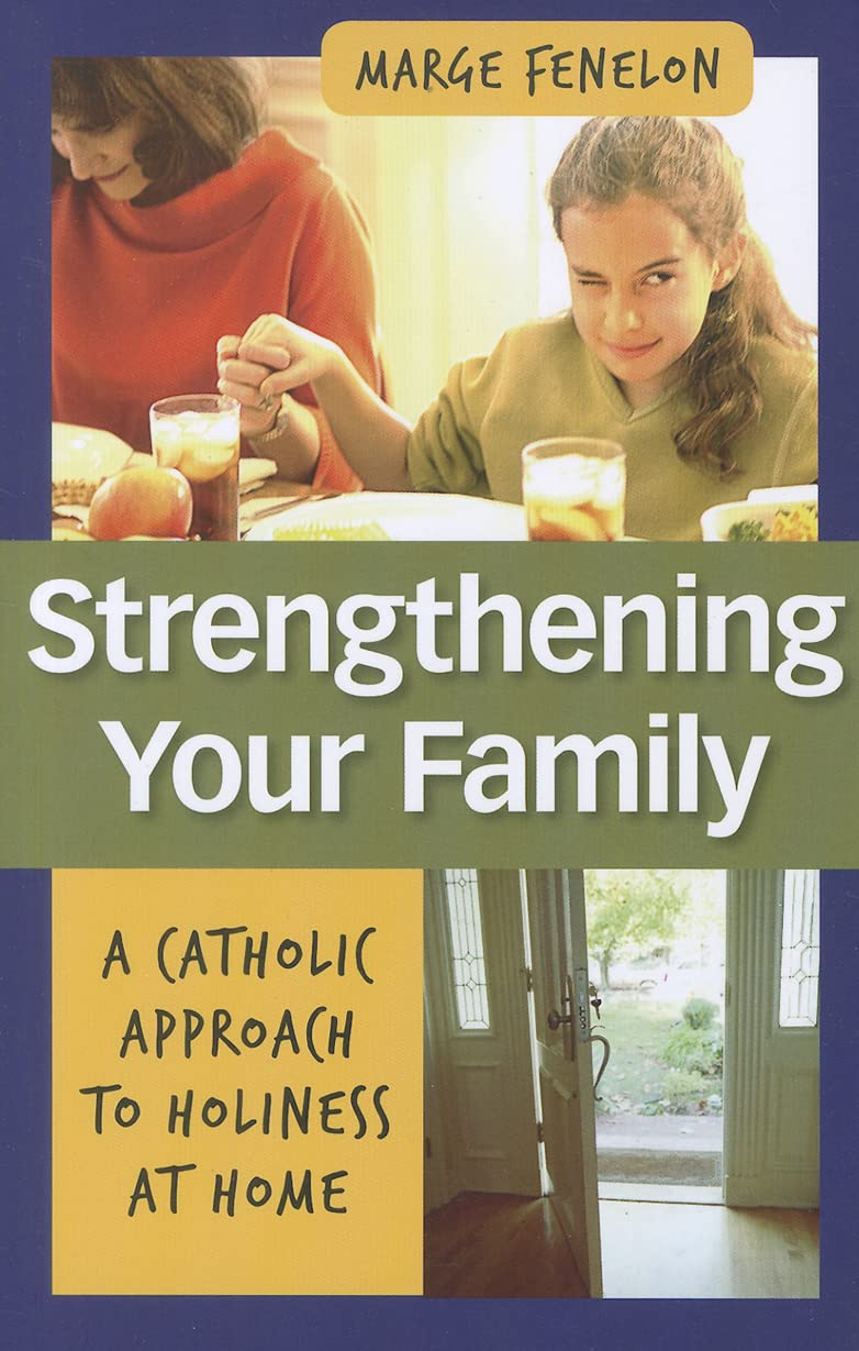 Strengthening Your Family: A Catholic Approach To Holiness At Home,Used