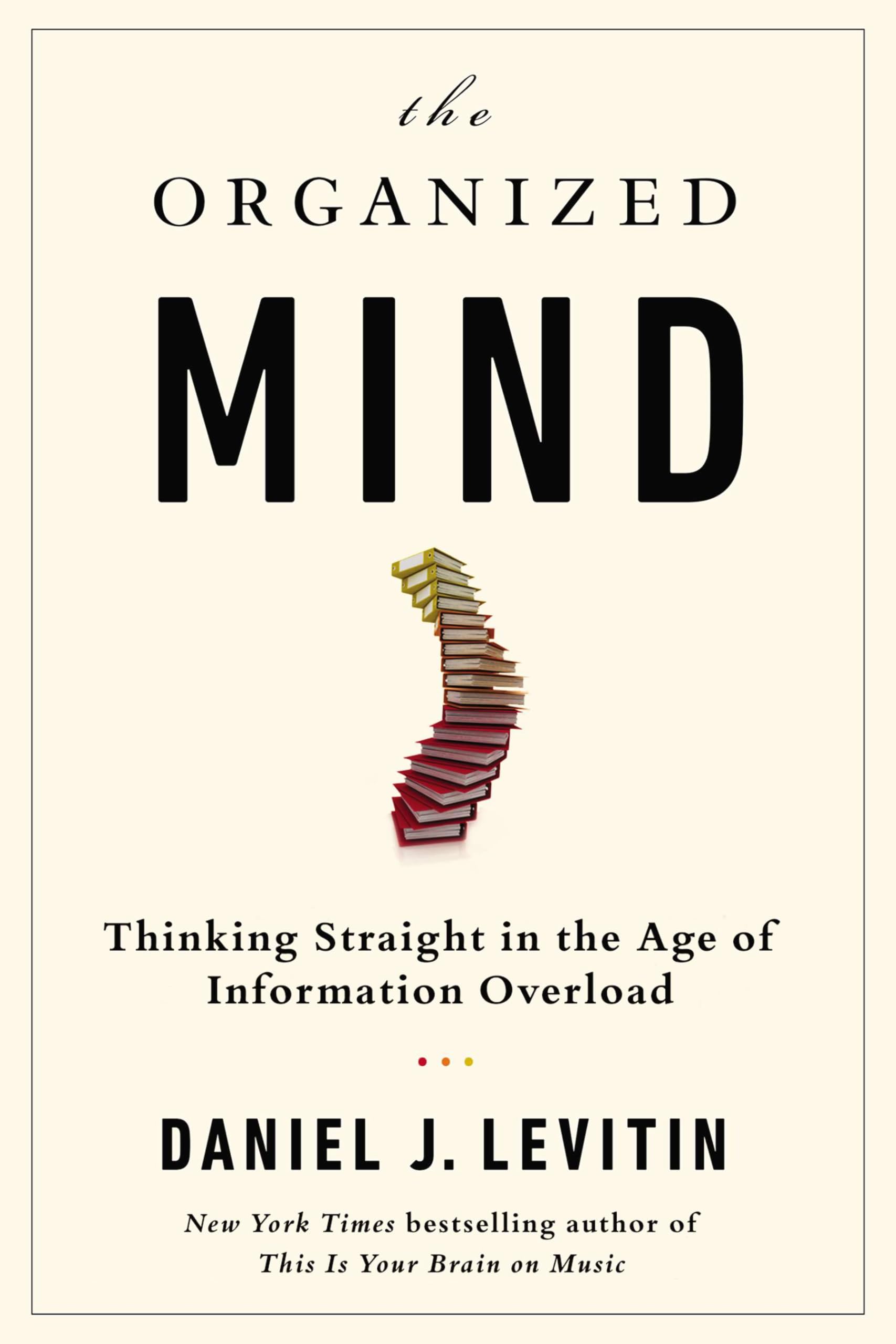 The Organized Mind: Thinking Straight in the Age of Information Overload,Used