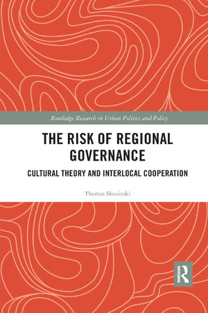 The Risk of Regional Governance: Cultural Theory and Interlocal Cooperation (Routledge Research in Urban Politics and Policy),Used