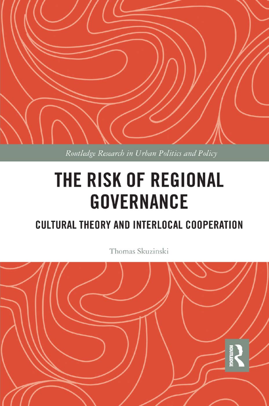 The Risk of Regional Governance: Cultural Theory and Interlocal Cooperation (Routledge Research in Urban Politics and Policy),Used