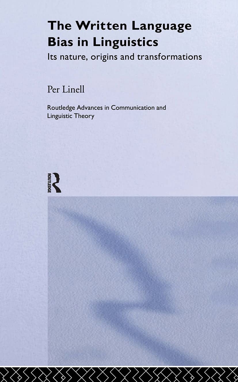 The Written Language Bias in Linguistics: Its Nature, Origins and Transformations (Routledge Advances in Communication and Lingu,Used