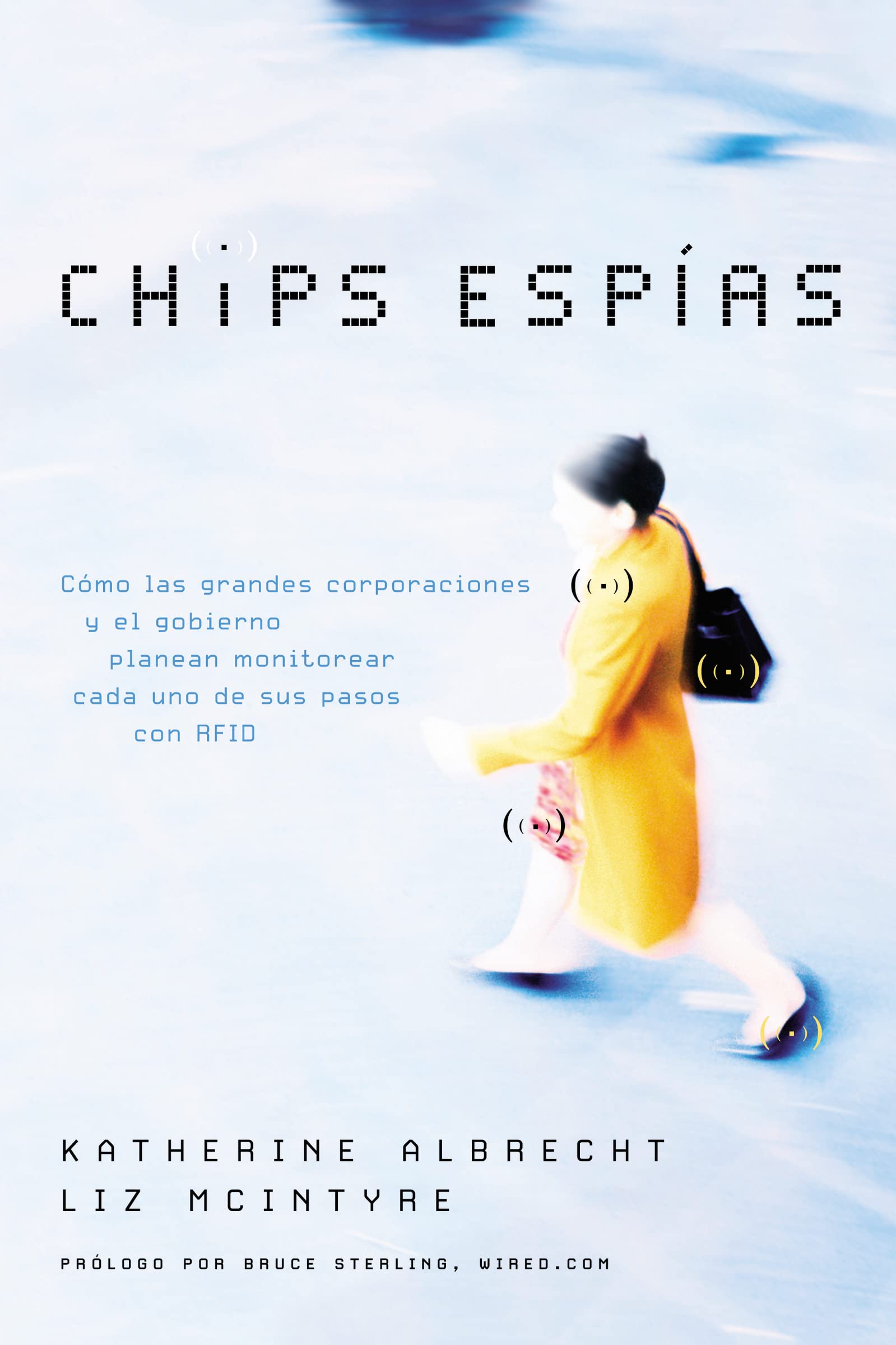 Chips espas: Cmo las grandes corporaciones y el gobierno planean monitorear cada uno de sus pasos con RFID (Spanish Edition),New