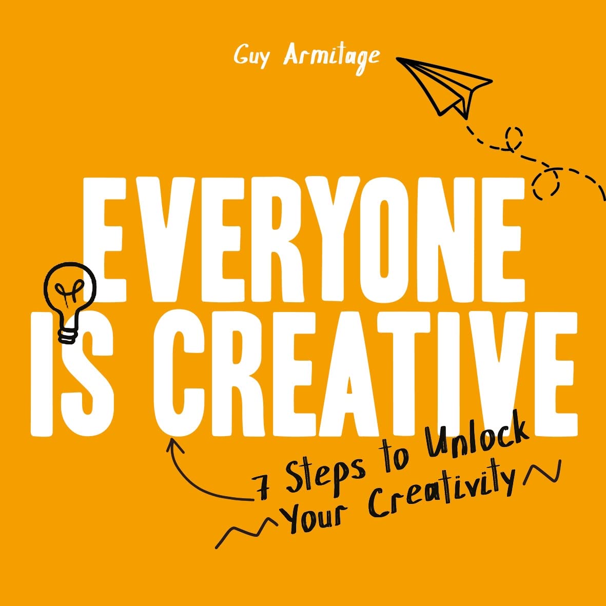 Everyone Is Creative: Seven Easy Steps To Unlock Your Creativity,New
