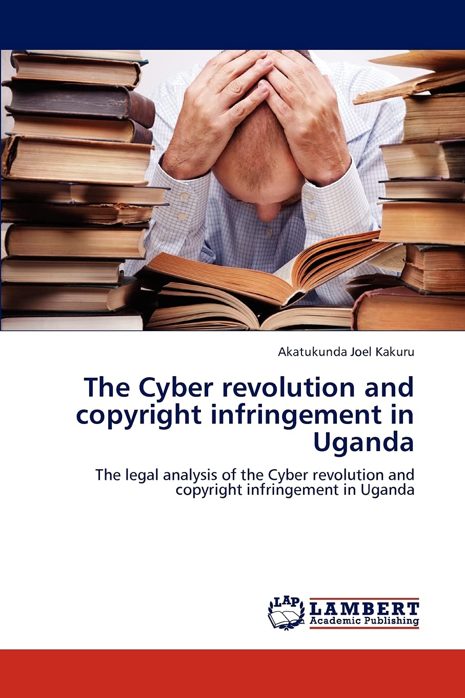 The Cyber revolution and copyright infringement in Uganda: The legal analysis of the Cyber revolution and copyright infringement,Used