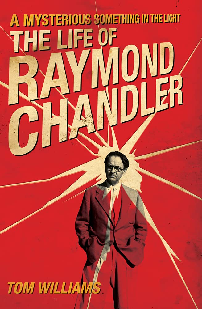 A Mysterious Something in the Light: The Life of Raymond Chandler,New