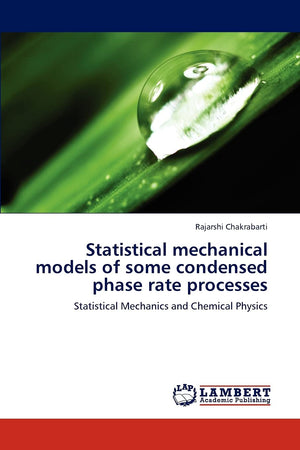 Statistical mechanical models of some condensed phase rate processes: Statistical Mechanics and Chemical Physics,Used