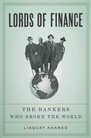 Lords Of Finance: The Bankers Who Broke The World
