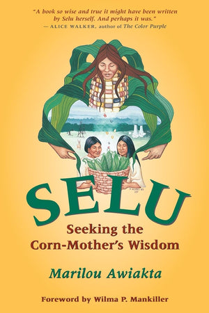 Selu: Seeking The Cornmother'S Wisdom