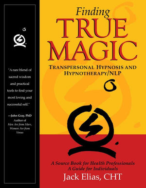 Finding True Magic: Transpersonal Hypnosis And Hypnotherapy/Nlp,New