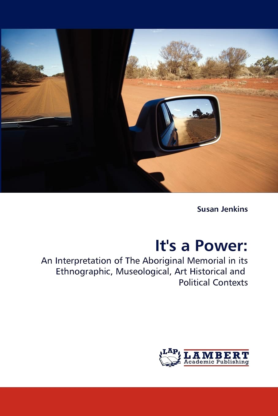 It's a Power:: An Interpretation of The Aboriginal Memorial in its Ethnographic, Museological, Art Historical and Political Cont,Used