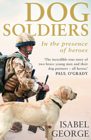 Dog Soldiers: Love, loyalty and sacrifice on the front line,Used